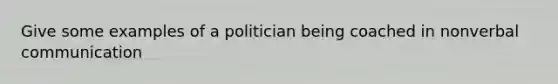 Give some examples of a politician being coached in nonverbal communication