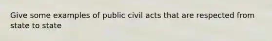 Give some examples of public civil acts that are respected from state to state