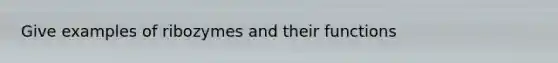 Give examples of ribozymes and their functions
