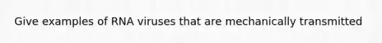 Give examples of RNA viruses that are mechanically transmitted