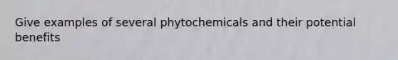 Give examples of several phytochemicals and their potential benefits