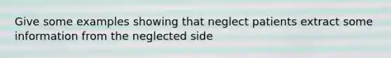 Give some examples showing that neglect patients extract some information from the neglected side