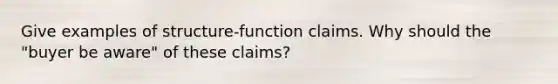 Give examples of structure-function claims. Why should the "buyer be aware" of these claims?