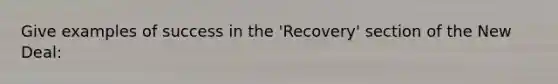 Give examples of success in the 'Recovery' section of the New Deal: