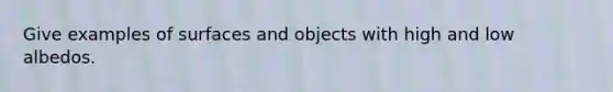 Give examples of surfaces and objects with high and low albedos.