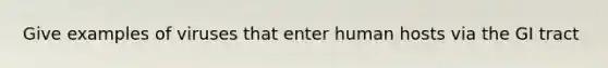 Give examples of viruses that enter human hosts via the GI tract
