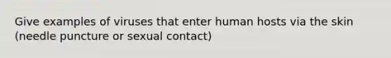 Give examples of viruses that enter human hosts via the skin (needle puncture or sexual contact)