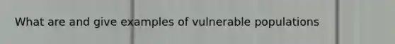 What are and give examples of vulnerable populations