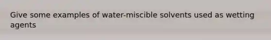 Give some examples of water-miscible solvents used as wetting agents
