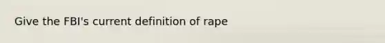 Give the FBI's current definition of rape