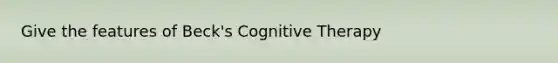 Give the features of Beck's Cognitive Therapy