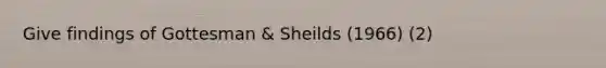 Give findings of Gottesman & Sheilds (1966) (2)