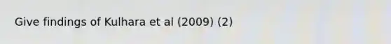 Give findings of Kulhara et al (2009) (2)