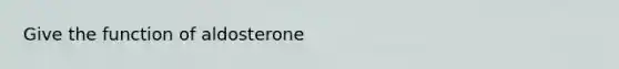 Give the function of aldosterone