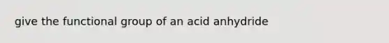 give the functional group of an acid anhydride