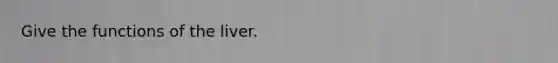 Give the functions of the liver.