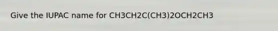 Give the IUPAC name for CH3CH2C(CH3)2OCH2CH3