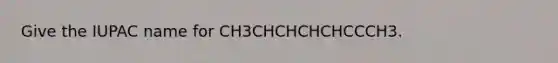 Give the IUPAC name for CH3CHCHCHCHCCCH3.