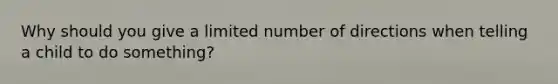 Why should you give a limited number of directions when telling a child to do something?