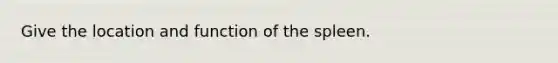 Give the location and function of the spleen.