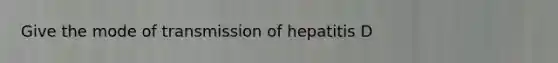 Give the mode of transmission of hepatitis D