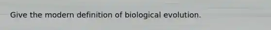 Give the modern definition of biological evolution.