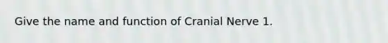 Give the name and function of Cranial Nerve 1.