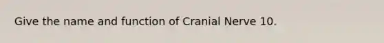 Give the name and function of Cranial Nerve 10.