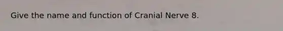 Give the name and function of Cranial Nerve 8.