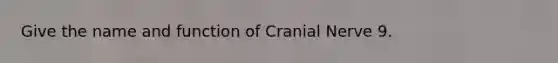 Give the name and function of Cranial Nerve 9.