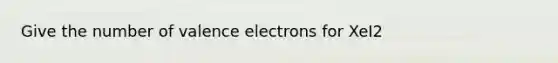 Give the number of <a href='https://www.questionai.com/knowledge/knWZpHTJT4-valence-electrons' class='anchor-knowledge'>valence electrons</a> for XeI2