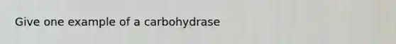 Give one example of a carbohydrase