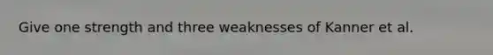 Give one strength and three weaknesses of Kanner et al.