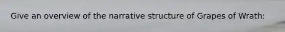 Give an overview of the narrative structure of Grapes of Wrath: