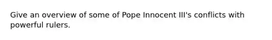 Give an overview of some of Pope Innocent III's conflicts with powerful rulers.