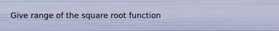 Give range of the square root function