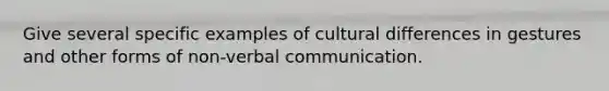 Give several specific examples of cultural differences in gestures and other forms of non-verbal communication.