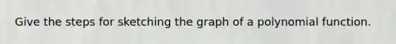 Give the steps for sketching the graph of a polynomial function.