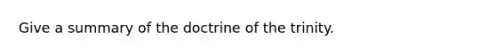 Give a summary of the doctrine of the trinity.