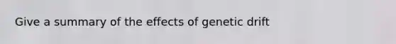 Give a summary of the effects of genetic drift