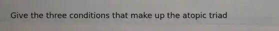 Give the three conditions that make up the atopic triad