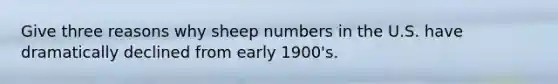 Give three reasons why sheep numbers in the U.S. have dramatically declined from early 1900's.