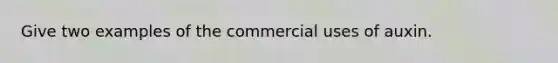 Give two examples of the commercial uses of auxin.