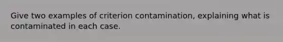 Give two examples of criterion contamination, explaining what is contaminated in each case.