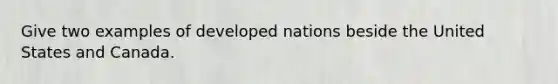 Give two examples of developed nations beside the United States and Canada.