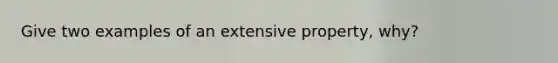Give two examples of an extensive property, why?