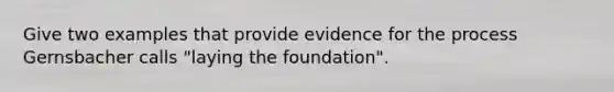 Give two examples that provide evidence for the process Gernsbacher calls "laying the foundation".