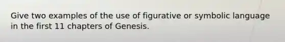 Give two examples of the use of figurative or symbolic language in the first 11 chapters of Genesis.