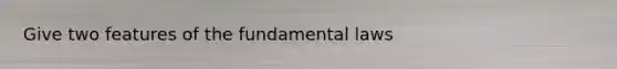 Give two features of the fundamental laws