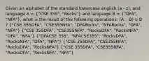 Given an alphabet of the standard lowercase english (a - z), and language A = ("CSE 355", "Rocks") and language B = ("DFA", "NFA"), what is the result of the following operations: (A ◦ B) ∪ B ? ("CSE 355DFA", "CSE355NFA", "DFARocks", "NFARocks", "DFA", "NFA") ("CSE 355DFA", "CSE355NFA", "RocksDFA", "RocksNFA", "DFA", "NFA") ("DFACSE 355", "NFACSE355", "RocksDFA", "RocksNFA", "DFA", "NFA") ("CSE 355DFA", "CSE355NFA", "RocksDFA", "RocksNFA") ("CSE 355DFA", "CSE355NFA", "RocksDFA", "RocksNFA", "NFA")